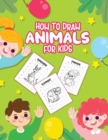 How To Draw Animals For Kids : Ages 4-10 In Simple Steps Learn To Draw Step By Step - Book