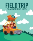 Feld Trip Planner For Kids : Homeschool Adventures Schools and Teaching For Parents For Teachers At Home - Book