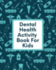 Dental Health Activity Book For Kids : Ages 3-8 Tooth Book - Cavities Plaque and Teeth - Coloring Pages - Book