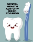 Dental Health Activity Book For Kids : Tooth Book - Cavities Plaque and Teeth - Coloring Pages - Book