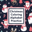 Christmas Coloring Alphabet Practice : Letter Tracing Activity For Boys and Girls Ages 4-8 Juvenile - Book