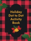 Holiday Dot To Dot Activity Book : Activity Book For Kids Ages 4-10 Holiday Themed Gifts - Book
