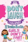 The Don't Laugh Challenge Two Truths and a Lie - Girls Don't Fart Edition : An Interactive and Family-Friendly Trivia Game of Fact or Fiction for Silly Girls and Kids - Ages 7, 8, 9, 10, 11, and 12 Ye - Book