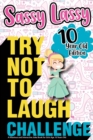 The Try Not to Laugh Challenge Sassy Lassy - 10 Year Old Edition : A Hilarious and Interactive Joke Book for Girls Age 10 Years Old - Book