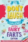 The Don't Laugh Challenge - Fairy Farts Edition : A Magical and Hilarious Interactive Joke Book for Girls and Boys Ages 6-12 Years Old: A Magical and Hilarious Interactive Joke Book for Girls and Boys - Book