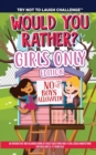 The Try Not to Laugh Challenge - Would You Rather? GIRLS ONLY Edition : An Interactive and Hilarious Book of Crazy Questions Only A Girl Could Understand - For Kids Ages 6-12 Years Old (No Boys Allowe - Book