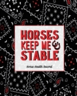 Horses Keep Me Stable, Horse Health Record : Care & Information Book, Riding & Training Activities Log, Daily Feeding Journal, Competition Records - Book