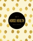 Horse Health Record : Keeping Care & Information Book, Track Riding & Training Activities Log, Daily Feeding Journal, Competition Records - Book