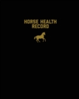 Horse Health Record : Veterinary, Care & Information Book, Track Riding & Training Activities Log, Daily Feeding Journal, Competition Records - Book