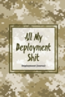 All My Deployment Shit, Deployment Journal : Soldier Military Pages, For Writing, With Prompts, Deployed Memories, Write Ideas, Thoughts & Feelings, Lined Notes, Gift, Notebook, Diary - Book
