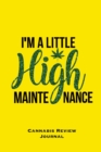 I'm A Little High Maintenance, Cannabis Review Journal : Marijuana Logbook, With Prompts, Weed Strain Log, Notebook, Blank Lined, Ruled Writing Notes, Book, Gift, Diary - Book