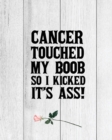 CANCER TOUCHED MY BOOB SO I KICKED IT'S - Book