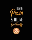 Buy Me Pizza & Tell Me I'm Pretty, Pizza Review Journal : Record & Rank Restaurant Reviews, Expert Pizza Foodie, Prompted Pages, Remembering Your Favorite Slice, Gift, Log Book - Book