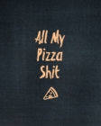 All My Pizza Shit, Pizza Review Journal : Record & Rank Restaurant Reviews, Expert Pizza Foodie, Prompted Pages, Remembering Your Favorite Slice, Gift, Log Book - Book