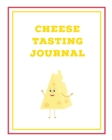 Cheese Tasting Journal : Write, Track & Record Cheeses Book, Cheese Lovers Gift, Keep Notes, Review Section Pages Notebook, Diary - Book