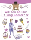Ring Bearer Proposal, Will You Be Our Ring Bearer? : Activity Book, Ring Bearer Gift For That Special Little Boy, Wedding Party, Notebook, Journal - Book