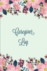 Caregiver Log : Record & Monitor Daily Care Information Journal, Keep Track Of Medical & Health Appointments, Activites Details Notes, Book For Caregivers, Notebook - Book