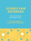Science Fair Notebook : Writing Your Entire Project Process From Brainstorming Idea, Keep Research Notes, Resources Documentation, Lab Experiment, To Final Report Paper, School Students, Journal - Book