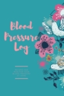 Blood Pressure Log : Daily Record Book To Monitor & Track Blood Pressure Readings, Heart Health Notes, Journal - Book