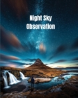 Night Sky Observation : Astronomy Journal Gift, Stars, Space & Galaxy Observations & Notes, Telescope Notebook, Book - Book