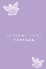 Intermittent Fasting : You Can Daily Track Your Food & Water, Weight Loss Tracker, Plus Goals Log, Journal, Diary - Book