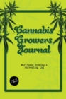 Cannabis Growers Journal : Marijuana Growing & Harvesting Log, Grow, Keeping Track Of Details, Record Strains, Medical & Recreational Weed Reference, Notebook - Book
