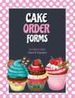 Cake Order Forms : Bakery Business Details, Customer Orders Form Book, Professional and Home, Cookies, Cupcakes, Cakes, Planner, Notebook - Book