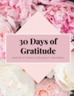 30 Days Of Gratitude : Law Of Attraction, Mindfulness Journal, Daily Reflection, Attitude Of Gratitude, Positivity Affirmations - Book