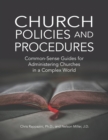 Church Policies and Procedures : Common-Sense Guides for Administering Churches in a Complex World - Book