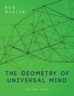 The Geometry of Universal Mind - Volume Three - Book