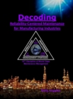 Decoding Reliability-Centered Maintenance Process for Manufacturing Industries : 10th Discipline on World Class Maintenance Management - Book