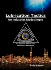 Lubrication Tactics for Industries Made Easy : 8th Discipline on World Class Maintenance Management - Book