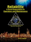 Reliability - A Shared Responsibility for Operators and Maintenance : Sequel on World Class Maintenance Management - The 12 Disciplines and Maintenance - Roadmap to Reliability - Book