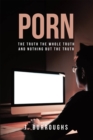 Porn-The Truth The Whole Truth and Nothing But The Truth - eBook