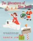 The Adventures of Blue Tooth : Stories of the North Pole For Children Of All Ages - Book