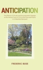 Anticipation : The Effects of Climate and Environmental Changes on the Annual Cycle of Life on the Flora and Fauna in a Suburban Backyard - Book