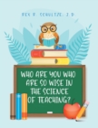 Who Are You Who Are So Wise in the Science of Teaching? - Book