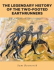 The Legendary History of the Two-Footed Earthrunners - eBook