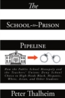 The School-to-Prison Pipeline : How the Public School Monopoly and the Teacher's Unions Deny School Choice to High-Needs Black, Hispanic, White, Asian, and Other Students - eBook