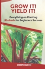 Grow It! Yield It! : Everything on Growing Rhubarb for Beginner's Success - Book