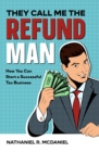 They Call Me The Refund Man : How You Can Start A Successful Tax Business - eBook