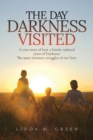 The Day Darkness Visited : A true story of how a family endured years of Darkness. The most intimate struggles of our lives. - Book