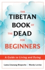 The Tibetan Book of the Dead for Beginners : A Guide to Living and Dying - Book