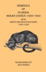 Seminole of Florida Indian Census 1930-1940 With Birth and Death Records 1930-1938 - Book