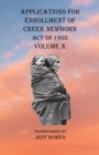 Applications For Enrollment of Creek Newborn Act of 1905 Volume X - Book