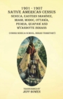 1901-1907 Native American Census Seneca, Eastern Shawnee, Miami, Modoc, Ottawa, Peoria, Quapaw, and Wyandotte Indians : (Under Seneca School, Indian Territory) - Book