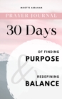 Prayer Journal : 30 Days of Finding Purpose and Redefining Balance - eBook