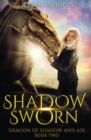Shadow Sworn : Dragon of Shadow and Air Book 2 - Book