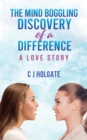 The Mind Boggling Discovery of a Difference : A Love Story - Book