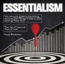 Essentialism : The Ultimate Guide to Identifying the Essential Things, Focus on and Getting Them Done - The Art of Less and More of Less - Book